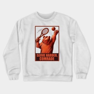 Serve harder, comrade.  Russian propaganda posters style. Crewneck Sweatshirt